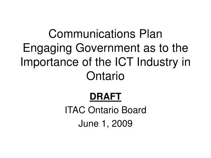 communications plan engaging government as to the importance of the ict industry in ontario