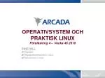OPERATIVSYSTEM OCH PRAKTISK LINUX Föreläsning 4 – Vecka 46 2010 - slide 1