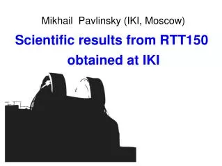 Scientific results from RTT150 obtained at IKI