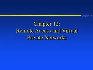 Chapter 12: Remote Access and Virtual Private Networks
