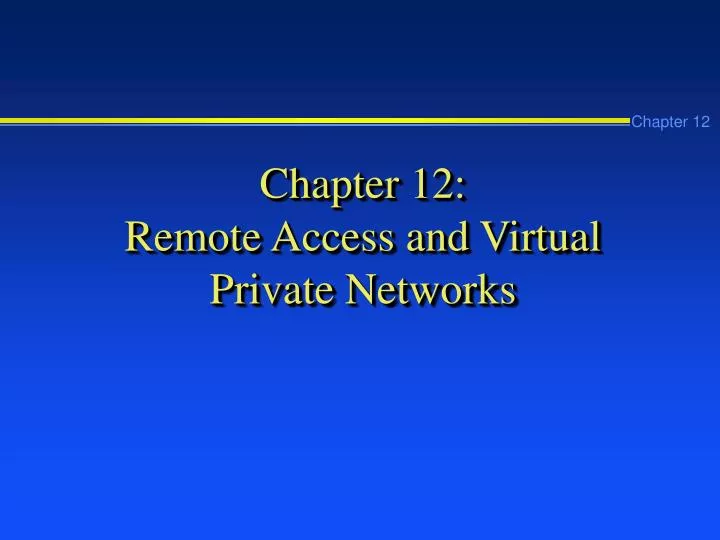 chapter 12 remote access and virtual private networks