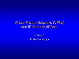 Virtual Private Networks (VPNs) and IP Security (IPSec)