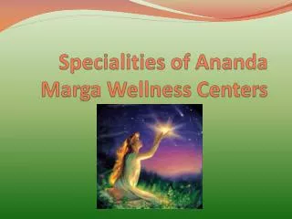 Specialities of Ananda Marga Wellness Centers