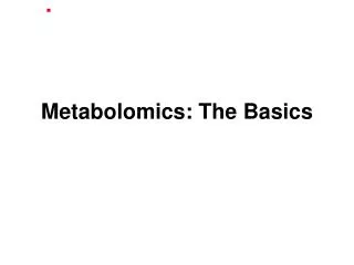 Metabolomics: The Basics