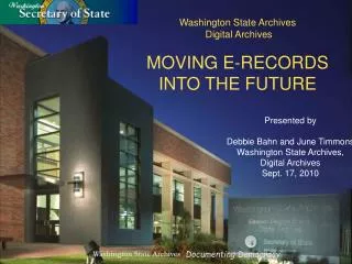 Washington State Archives Digital Archives MOVING E-RECORDS INTO THE FUTURE Presented by