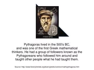 Pythagoras lived in the 500's BC, and was one of the first Greek mathematical