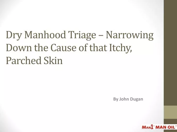 dry manhood triage narrowing down the cause of that itchy parched skin