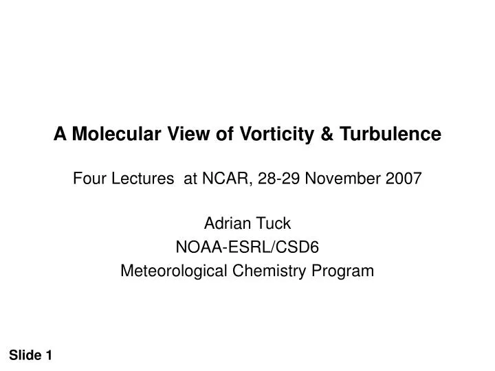 a molecular view of vorticity turbulence four lectures at ncar 28 29 november 2007
