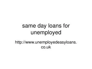 same day loans for unemployed@unemployedeasyloans.co.uk