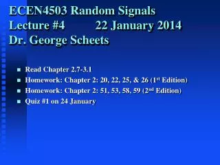 ECEN4503 Random Signals Lecture # 4 22 January 2014 Dr. George Scheets