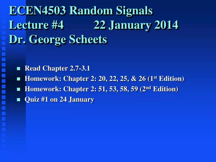 ecen4503 random signals lecture 4 22 january 2014 dr george scheets