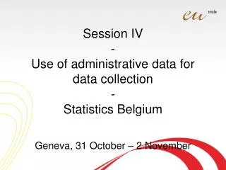 Session IV - Use of administrative data for data collection - Statistics Belgium
