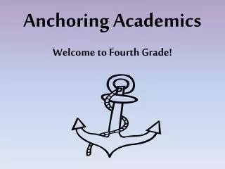 Anchoring Academics Welcome to Fourth Grade!