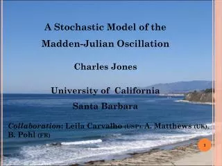 A Stochastic Model of the Madden-Julian Oscillation Charles Jones University of California