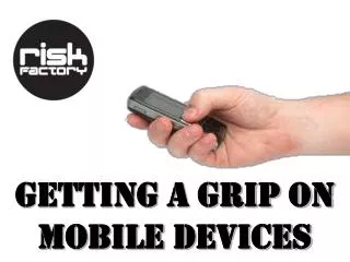 Getting a Grip on Mobile Devices