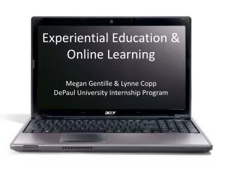 Experiential Education &amp; Online Learning Megan Gentille &amp; Lynne Copp