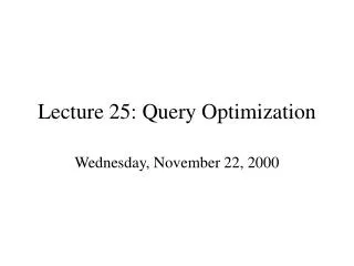 Lecture 25: Query Optimization
