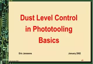 Dust Level Control in Phototooling Basics Eric Janssens					January 2002