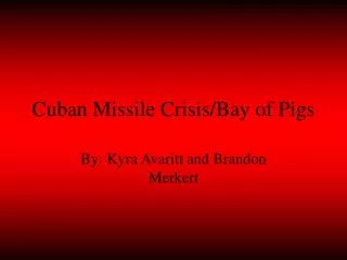 Cuban Missile Crisis/Bay of Pigs
