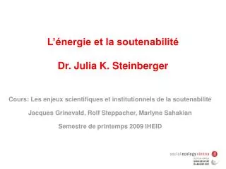 L’énergie et la soutenabilité Dr. Julia K. Steinberger