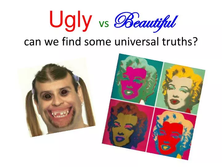 ugly vs beautiful can we find some universal truths