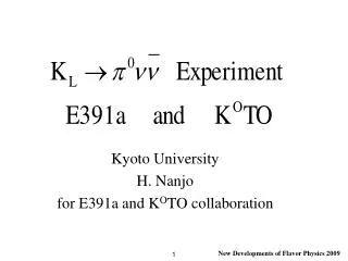 Kyoto University H. Nanjo for E391a and K O TO collaboration