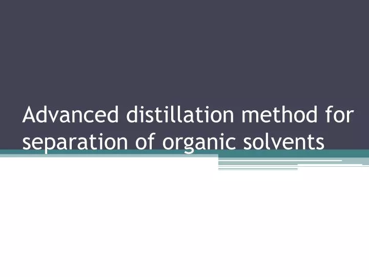 advanced distillation method for separation of organic solvents