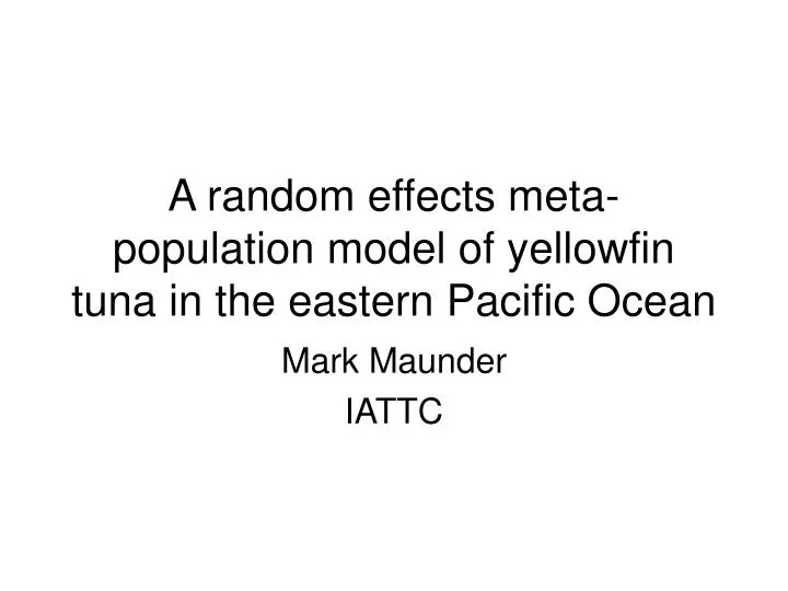 a random effects meta population model of yellowfin tuna in the eastern pacific ocean