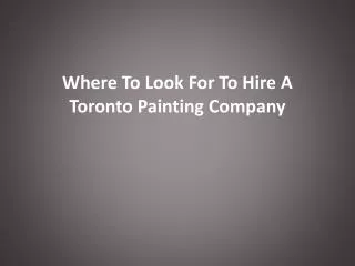 Where To Look For To Hire A Toronto Painting Company