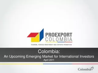 Colombia: An Upcoming Emerging Market for International Investors April 2011