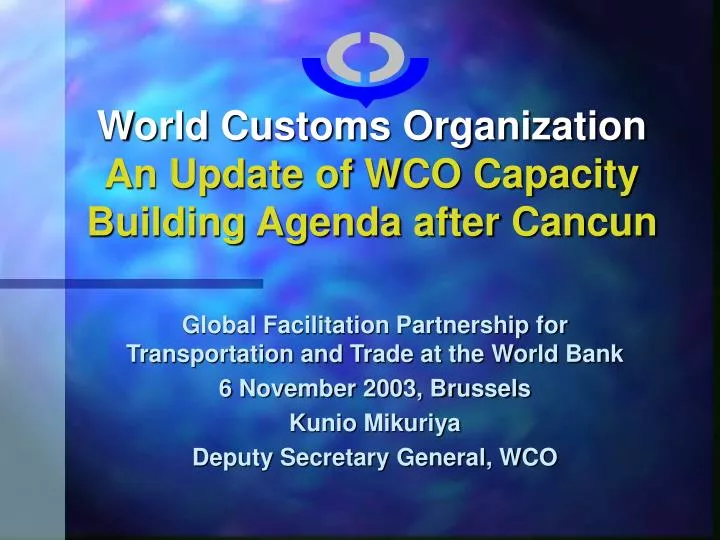 world customs organization an update of wco capacity building agenda after cancun