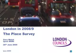 London in 2008/9 The Place Survey Gary Welch Ipsos MORI 26 th June 2009