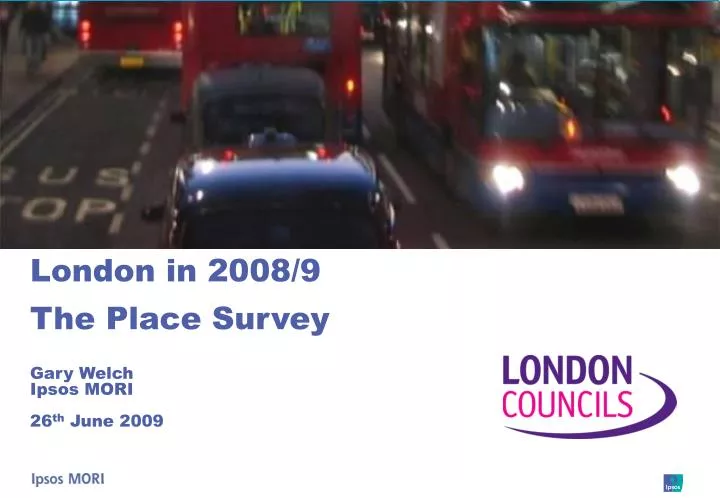 london in 2008 9 the place survey gary welch ipsos mori 26 th june 2009