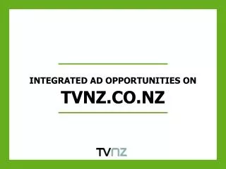 INTEGRATED AD OPPORTUNITIES ON TVNZ.CO.NZ