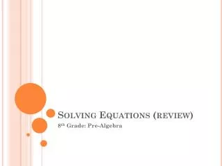 Solving Equations (review)