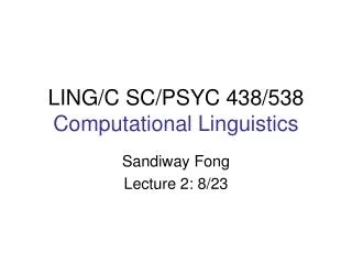 LING/C SC/PSYC 438/538 Computational Linguistics