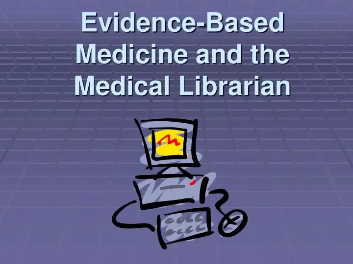 evidence based medicine and the medical librarian