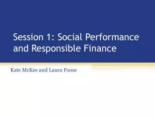 Session 1: Social Performance and Responsible Finance