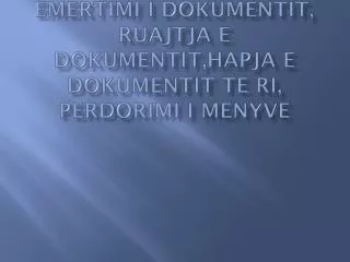 emertimi i dokumentit ruajtja e dokumentit hapja e dokumentit te ri perdorimi i menyve