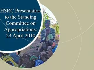 HSRC Presentation to the Standing Committee on Appropriations: 23 April 2010