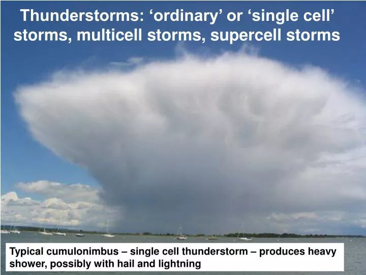 thunderstorms ordinary or single cell storms multicell storms supercell storms