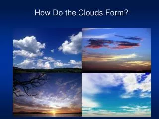 How Do the Clouds Form?