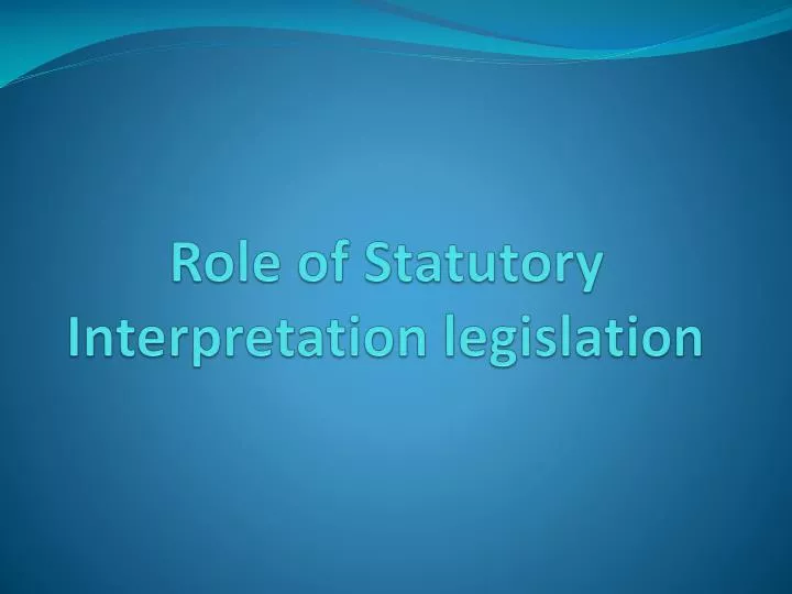 role of statutory interpretation legislation