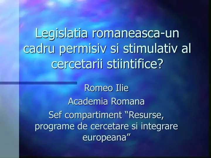 legislatia romaneasca un cadru permisiv si stimulativ al cercetarii stiintifice