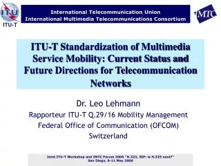 Dr. Leo Lehmann Rapporteur ITU-T Q.29/16 Mobility Management