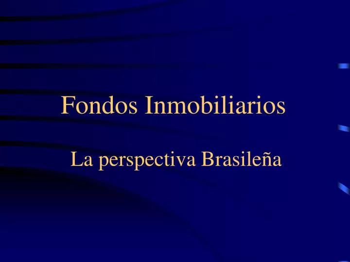 fondos inmobiliarios la perspectiva brasile a