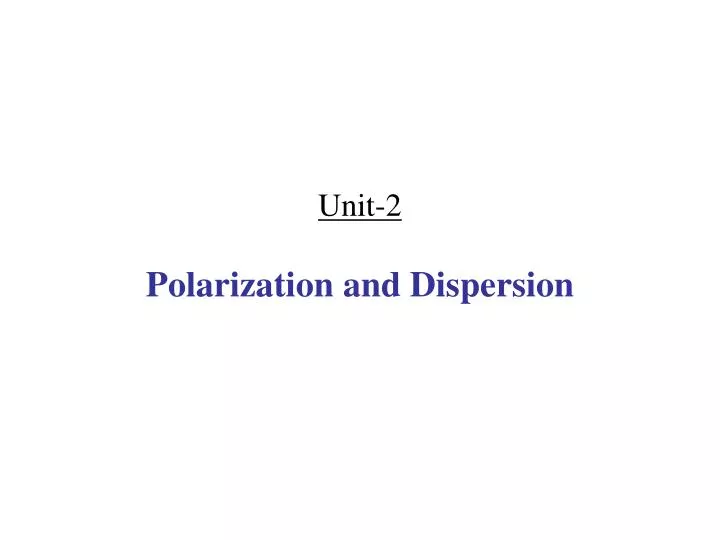 unit 2 polarization and dispersion