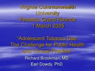 Richard Brookman, MD Earl Dowdy, PhD