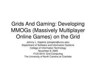 Grids And Gaming: Developing MMOGs (Massively Multiplayer Online Games) on the Grid