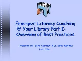 Emergent Literacy Coaching @ Your Library Part I: 	Overview of Best Practices